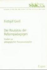 Der Rousseau Der Reformpadagogen : Studien Zur Padagogischen Rousseaurezeption (Erziehung， Schule， Gesellschaft)