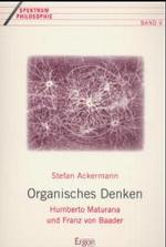 Organisches Denken : Humberto Maturana Und Franz Von Baader (Spektrum Philosophie)