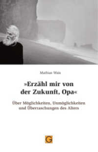 "Erzähl mir von der Zukunft, Opa" : Über Möglichkeiten, Unmöglichkeiten und Überraschungen des Alters （2013. 214 S. 18 cm）