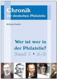 Wer ist wer in der Philatelie? Bd.1 : A-D (Chronik der deutschen Philatelie Sonderbd.5a) （2011. 328 S. zahlreiche s/w-Abbildungen. 21 cm）