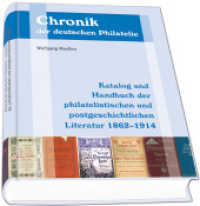 Katalog und Handbuch der deutschsprachigen philatelistischen und postgeschichtlichen Literatur 1862-1914 (Chronik der deutschen Philatelie Bd.6) （2012. 296 S. 0 Abb. 21.5 cm）