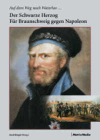 Auf dem Weg nach Waterloo ... Der Schwarze Herzog für Braunschweig gegen Napoleon : Der Schwarze Herzog für Braunschweig gegen Napoleon （2015. 250 S. zahlreiche Abbildugen auch in Farbe. 24 cm）