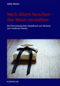 Nach Altem forschen, das Neue verstehen : Die Entwicklung einer Kampfkunst aus Okinawa zum modernen Karate （2013. 120 S. m. 8 Tabellen. 250 mm）