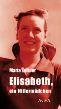 Elisabeth, ein Hitlermädchen : Ein Roman und Reportagen (1934-1939) （1. Aufl. 2014. 392 S. 21 cm）