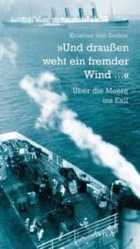 "Und draußen weht ein fremder Wind ..." : Über die Meere ins Exil （2. Aufl. 2020. 256 S. m. 68 Abbildungen. 21 cm）