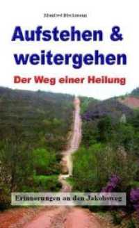 Aufstehen & weitergehen : Der Weg einer Heilung. Erinnerungen an den Jakobsweg （2008. 157 S. m. Fotos. 22 cm）