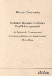Mediation als aussergerichtliches Konfliktl&ouml;sungsmodell : Am Beispiel der Trennungs- und Scheidungsmediation in der Bundesrepublik Deutschland （2004）