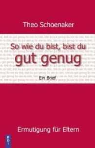 So wie du bist, bist du gut genug : Ein Brief. Ermutigung für Eltern （2., überarb. Aufl. 2009. 96 S. 21 cm）