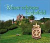 Unser schönes Eichsfeld : Hrsg.: Heimat- u. Verkehrsverband Eichsfeld (HVE) （2., überarb. Aufl. 2007. 228 S. 458 Farbabb. 21 x 24 cm）