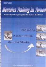 Mentales Training im Turnen : Praktischer Übungsratgeber für Trainer & Athleten. Motivation, Konzentration, Mentale Stärke （2004. 86 S. m. Abb. 30 cm）