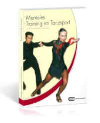 Mentales Training im Tanzsport : Das Praxishandbuch （1., Aufl. 2008. 112 S. zahlr. Abb. 28 cm）