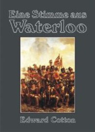 Eine Stimme aus Waterloo : (Original-Titel: A Voice from Waterloo) （1., Aufl. 2013. 288 S. 12 SW-Abb. 15 x 21 cm）
