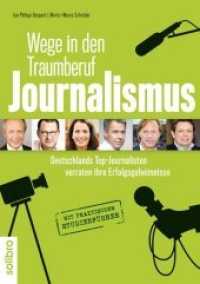 Wege in den Traumberuf - Journalismus : Deutschlands Top-Journalisten verraten ihre Erfolgsgeheimnisse. Mit praktischem Studienführer (defacto 2) （2012. 288 S. 15 SW-Fotos. 21 cm）