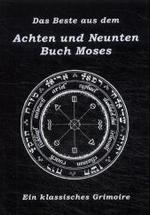 Das Beste aus dem Achten und Neunten Buch Moses : Ein klassisches Grimoire （Neuauflage. 2020. 87 S. 14 Abb. 21 cm）
