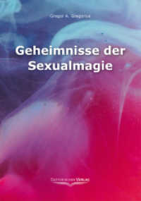 Geheimnisse der Sexualmagie （2007. 96 S. m. Abb. 21 cm）