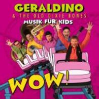WOW! - Musik für Kids, Audio-CD : Geraldino & The Old Doxie Bones. 47 Min. （2013. 4 S. 144 x 125 mm）