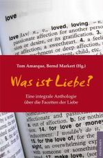 Was ist Liebe? : Eine integrale Anthologie über die Facetten der Liebe （2010. 500 S. 21 cm）