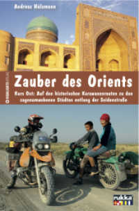 Zauber des Orients : Kurs Ost: Auf den historischen Karawanenrouten zu den sagenumwobenen Städten entlang der Seidenstraße （2010. 240 S. 25 Farbfotos. 19 cm）
