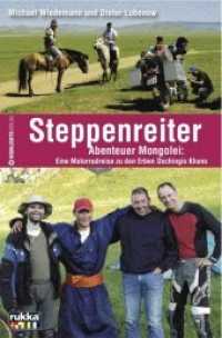 Steppenreiter : Abenteuer Mongolei: Eine Motorradreise zu den Erben Dschingis Khans. In Zus.-Arb. m. rukka （2009. 151 S. m. Übers.-Kte., Farbfotos auf Taf. 19 cm）