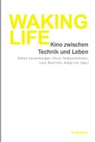 Waking Life : Kino zwischen Technik und Leben （2016. 430 S. m. SW-Abb. 181 mm）