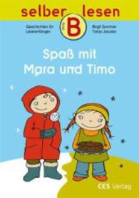 Spaß mit Mara und Timo : 10 Geschichten. Die Kinder entdecken die Konsonatenverbindungen ch, ck, sch und sp-/st- (selber lesen, Stufe B 5) （1. Aufl. 2014. 24 S. m. zahlr. Illustr. 21 cm）