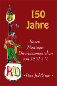 150 Jahre Rosen-Montags-Divertissementchen von 1861 e. V. : Das Jubiläum （Aufl. 2010/11. 2010. 192 S. m. zahlr. meist farb. Abb. 23,5 cm）
