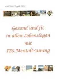 Gesund und fit in allen Lebenslagen mit IBS-Mentaltraining （2009. 189 S. Gesund und fit in allen Lebenslagen mit dem IBS-Mentaltra）