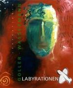 Labyrationen : Malerei und Lyrik （2003. 73 S. m. zahlr. Farbabb. 21 cm）