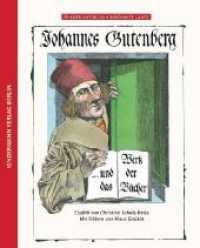 Johannes Gutenberg und das Werk der Bücher : Johannes Gutenberg und das Werk der Bücher (Kinder entdecken berühmte Leute) （2018. 36 S. m. zahlr. farb. Illustr. 26 cm）