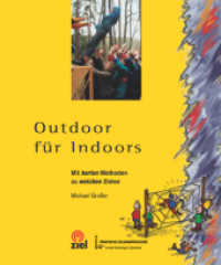 Outdoor für Indoors : Mit harten Methoden zu weichen Zielen (Gelbe Reihe: Praktische Erlebnispädagogik) （2., überarb. Aufl. 2003. 236 S. 46 SW-Zeichn., 70 SW-Fotos. 24 cm）