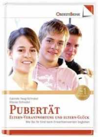 Pubertät: Eltern-Verantwortung und Eltern-Glück : So begleiten Sie Ihr Kind durch die Pubertät （2008. 224 S. 21.3 cm）