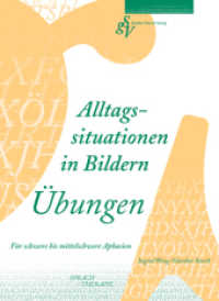 Alltagssituationen in Bildern, Übungen : Für schwere bis mittelschwere Aphasie (Sprachtherapie) （2009. 162 S. m. Abb. 30 cm）