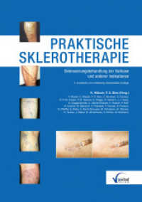 Praktische Sklerotherapie : Anleitung zur Sklerosierung der Varikose und anderer Indikationen （3. Aufl. 2013. 268 S. Mit mehr als 400 meist farbigen Abbildungen und）