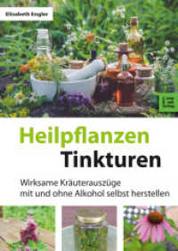 Heilpflanzen Tinkturen : 85 wirksame Kräuterauszüge mit und ohne Alkohol (CompBook Health Edition) （4. Aufl. 2023. 64 S. durchgehend farbig bebildert. 24 cm）