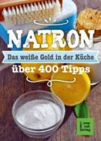 Natron - Das weiße Gold in der Küche : Alt bewährt & neu entdeckt über 400 Tipps （4., bearb. Aufl. 2016. 96 S. keine Abbildungen. 21.5 cm）