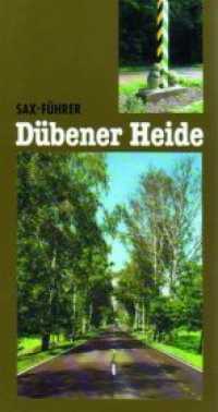 Sax-Führer Dübener Heide (Sax-Führer) （2003. 160 S. 79 Abbildungen, 1 Karte. 195 mm）