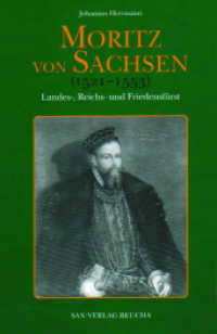 Moritz von Sachsen (1521-1553) : Landes-, Reichs- und Friedensfürst （2. Aufl. 2013. 272 S. 50 Schwarz-Weiß-Abbildungen. 230 mm）
