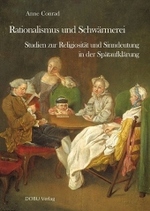 Rationalismus und Schw&auml;rmerei : Studien zur Religiosit&auml;t und Sinndeutung in der Sp&auml;taufkl&auml;rung (Religionsgeschichtliche Studien)