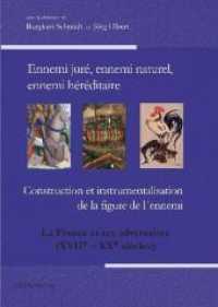Ennemi juré, ennemi naturel, ennemi héréditaire : Construction et instrumentalisation de la figure de l´ennemi.  La France et ses adversaires (XVIIe - XXe siècles) （2011. 350 S. 17 x 24 cm）