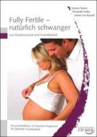 Fully fertile - natürlich schwanger : Von Kinderwunsch und Fruchtbarkeit. Ein ganzheitliches 12-Wochen-Programm für optimale Fruchtbarkeit （2011. 384 S. 9 Tabellen. 24 cm）