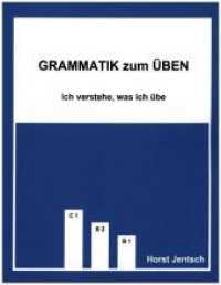 Grammatik zum Üben. Grammatik zum Üben B1 - C1 : Ich verstehe, was ich übe （2018. 235 S. 26 cm）