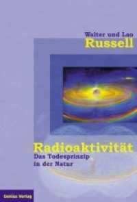 Radioaktivität - das Todesprinzip in der Natur : Das Todesprinzip in der Natur （1., Aufl. 2005. XL, 300 S. 80 SW-Abb. 25 cm）