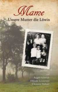 Mame - Unsere Mutter die Löwin : Die wahre Geschichte eines mütterlichen Martyriums und einer gestohlenen Kindheit. Sieben Kinder zwischen Mordversuchen, Vergewaltigungen und Prügelorgien - und wie wir Opfer gefühlloser Behör （2. Aufl. 2011. 192 S. 205 mm）