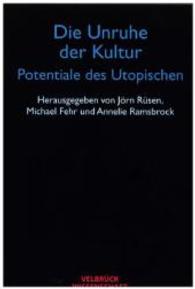 Die Unruhe der Kultur - Potentiale des Utopischen (Velbrück Wissenschaft) （1., Aufl. 2004. 360 S. 22.2 cm）