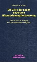 Die Ziele der neuen deutschen Hinzurechnungsbesteuerung : Eine kritische Analyse im internationalen Vergleich (Velbrück Wissenschaft) （2004. 464 S. 22 cm）