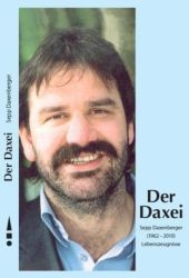 Der Daxei : Sepp Daxenberger (1962-2010). Lebenszeugnisse （2011. 159 S. m. zahlr. Fotos, Dok. u. Faks. 21 cm）
