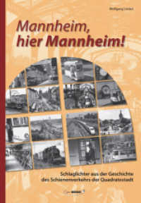 Mannheim, hier Mannheim! : Schlaglichter aus der Geschichte des Schienenverkehrs der Quadratestadt （1., Aufl. 2008. 208 S. ca. 400 z.T. farb. Fotos. 29 cm）