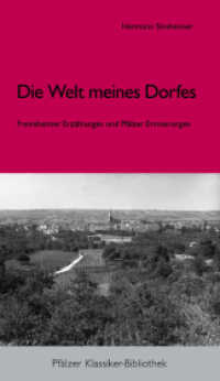 Die Welt meines Dorfes. : Freinsheimer Erzählungen und Pfälzer Erinnerungen (Pfälzer Klassiker-Bibliothek 4) （2009. 132 S. 24 SW-Zeichn. 21 cm）