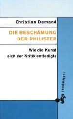 Die Beschämung der Philister : Wie die Kunst sich der Kritik entledigte （3. Aufl. 2012. 333 S. 204 mm）