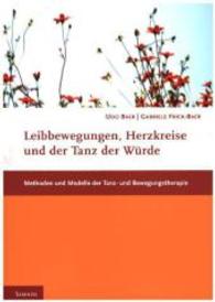 Leibbewegungen, Herzkreise und der Tanz der W&uuml;rde : Methoden und Modelle der Tanz- und Bewegungstherapie (Fachb&uuml;cher therapie kreativ 2) （3. Aufl. 2008. 408 S. 24 cm）